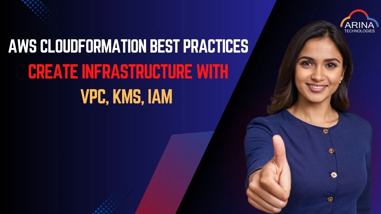 AWS CloudFormation Best Practices: Create Infrastructure with VPC, KMS, IAM